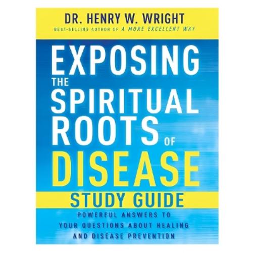 Exposing the Spiritual Roots of Disease Study Guide