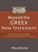 Beyond the Greek New Testament – Advanced Readings for Students of Biblical Studies