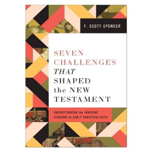Seven Challenges That Shaped the New Testament
