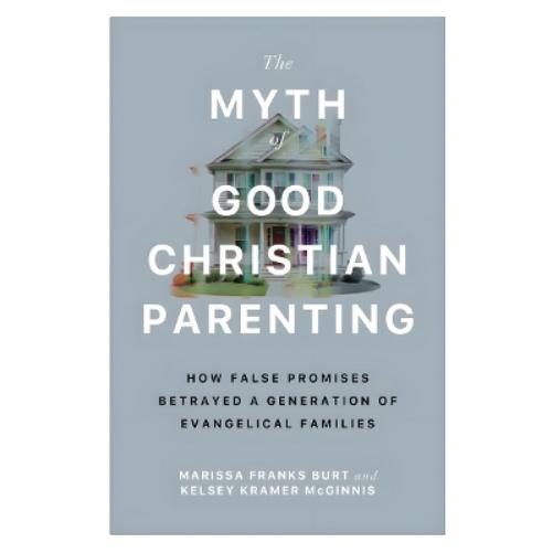 The Myth of Good Christian Parenting