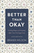 Better Than Okay – Finding Hope and Healing After Your Marriage Ends