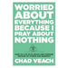 Worried about Everything Because I Pray about No – How to Live with Peace and Purpose Instead of Stress and Burnout