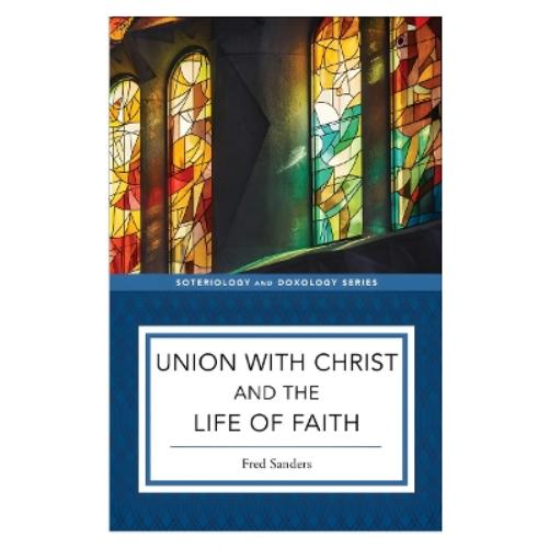 Union with Christ and the Life of Faith
