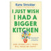 I Just Wish I Had a Bigger Kitchen