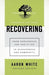 Recovering – From Brokenness and Addiction to Blessedness and Community
