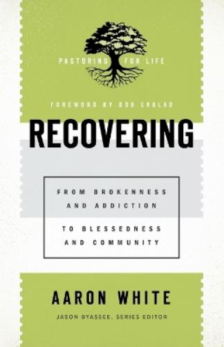 Recovering – From Brokenness and Addiction to Blessedness and Community