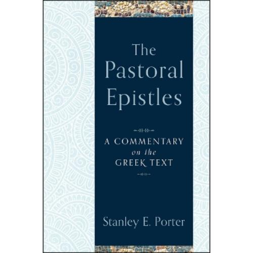 The Pastoral Epistles – A Commentary on the Greek Text