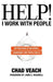 Help! I Work with People – Getting Good at Influence, Leadership, and People Skills
