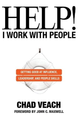 Help! I Work with People – Getting Good at Influence, Leadership, and People Skills