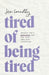 Tired of Being Tired