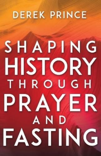Shaping History Through Prayer and Fasting