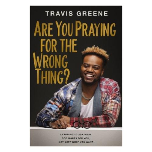 Are You Praying for the Wrong Thing?