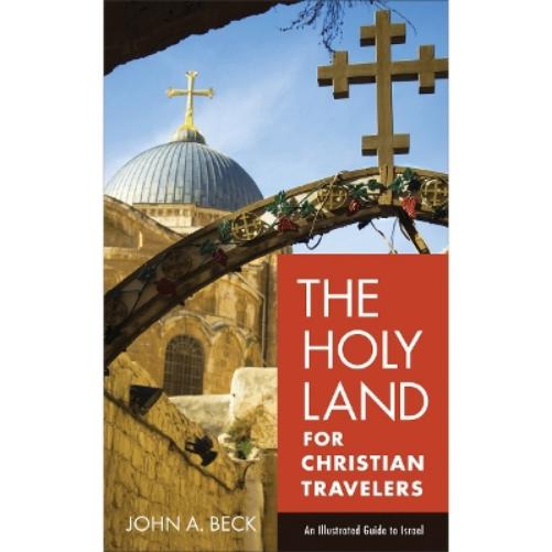 The Holy Land for Christian Travelers – An Illustrated Guide to Israel