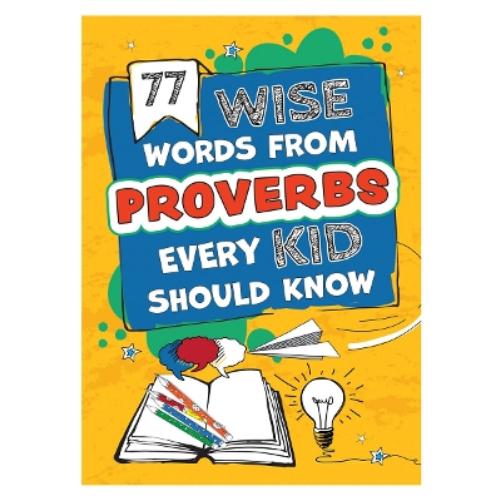 77 Wise Words from Proverbs Every Kid Should Know