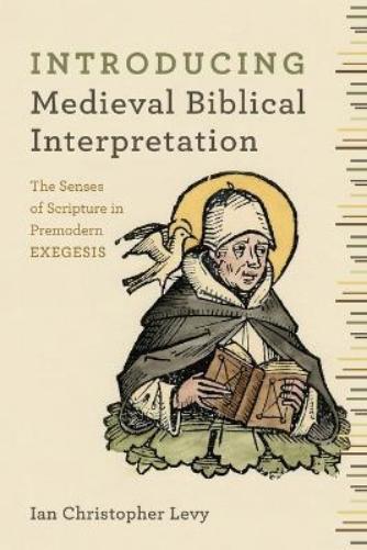 Introducing Medieval Biblical Interpretation – The Senses of Scripture in Premodern Exegesis