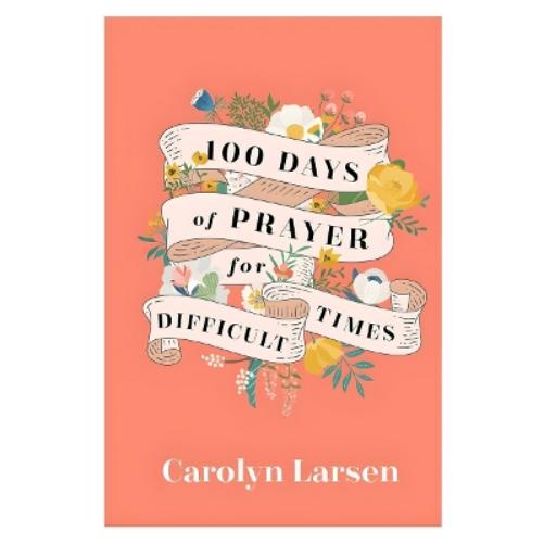 100 Days of Prayer for Difficult Times