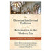 The Christian Intellectual Tradition from the Reformation to the Modern Era