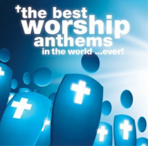 The Best Worship Anthems in the World...ever!
