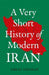 A Very Short History of Modern Iran