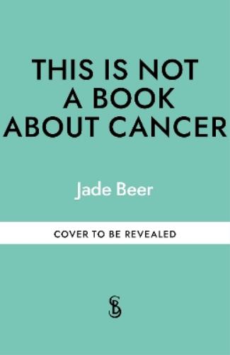 This is Not a Book About Cancer