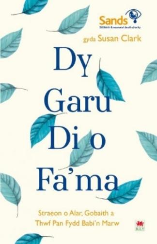 Darllen yn Well: Dy Garu Di o Fama - Straeon am Alar, Gobaith a Thyfu ar ôl Colli Babi