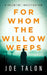 For Whom The Willow Weeps