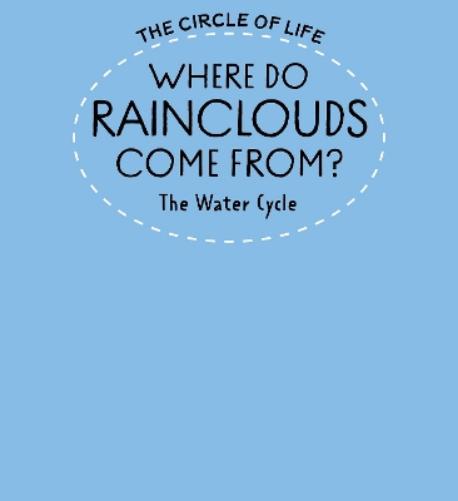 Where Do Rainclouds Come From? The Water Cycle