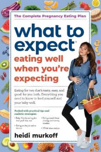 What to Expect: Eating Well When You're Expecting, 2nd Edition