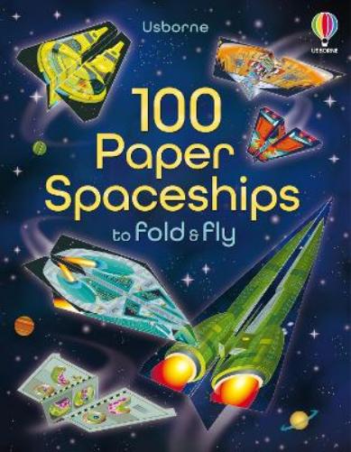 100 Paper Spaceships to Fold and Fly