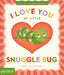 I Love You My Little Snuggle Bug!