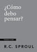 ¿Cómo debo pensar? (How Should I Think?)