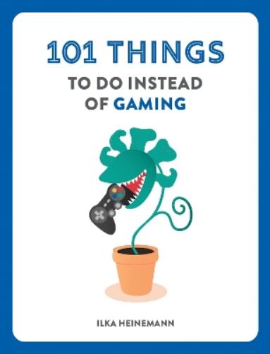 101 Things to Do Instead of Gaming