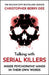 Talking With Serial Killers: Inside Psychopaths' Minds - In Their Own Words