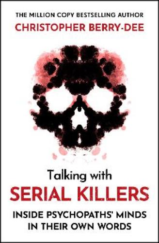 Talking With Serial Killers: Inside Psychopaths' Minds - In Their Own Words