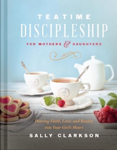 Teatime Discipleship for Mothers and Daughters