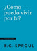 ¿Cómo puedo vivir por fe? (How Can I Live by Faith?)