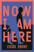 Now I Am Here