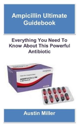 Ampicillin Ultimate Guidebook