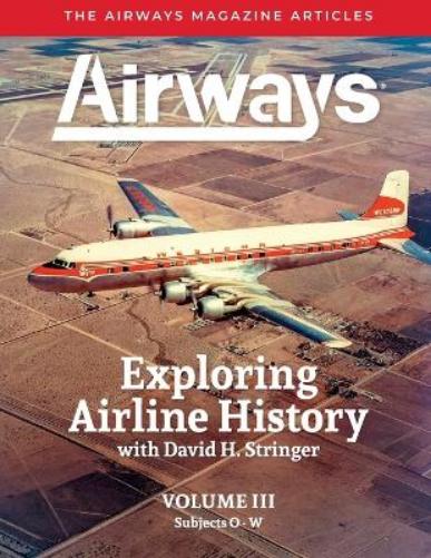 Exploring Airline History with David H. Stringer, Volume Three, Subjects O-W