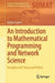 An Introduction to Mathematical Programming and Network Science