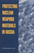 Protecting Nuclear Weapons Material in Russia