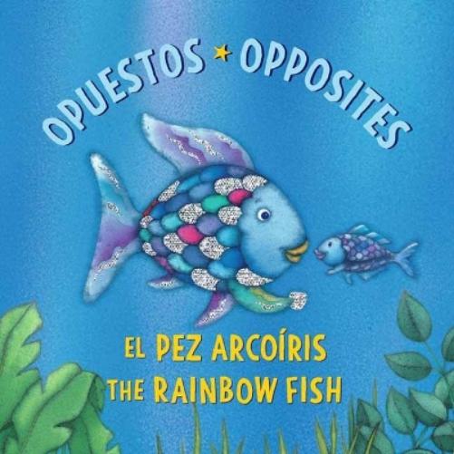 El Pez Arcoíris: Opuestos / The Rainbow Fish: Opposites