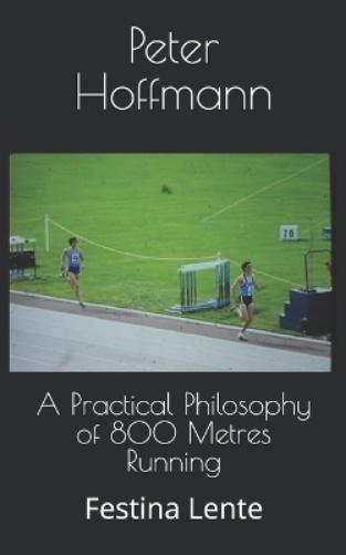 A Practical Philosophy of 800 Metres Running