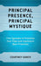Principal Presence, Principal Mystique