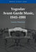 Yugoslav Avant-Garde Music, 1945–1991