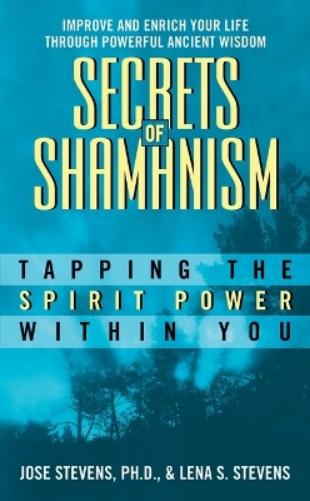 Secrets Of Shamanism: Trapping The Spirit Power Within You
