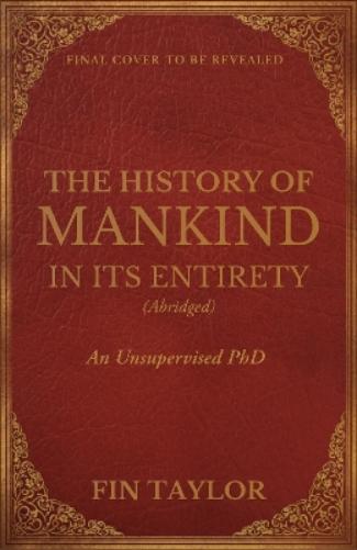 The History of Mankind in Its Entirety (Abridged)
