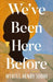 We've Been Here Before