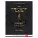 The Intentional Father – A Practical Guide to Raise Sons of Courage and Character
