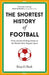 The Shortest History of Football